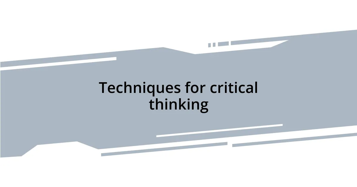 Techniques for critical thinking