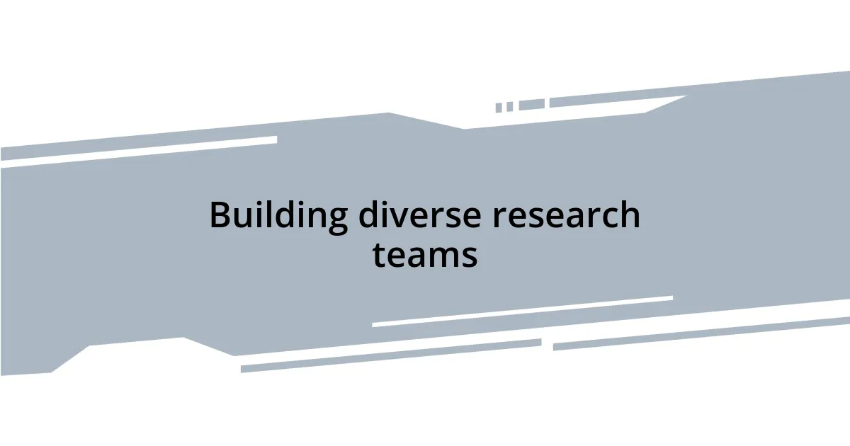 Building diverse research teams