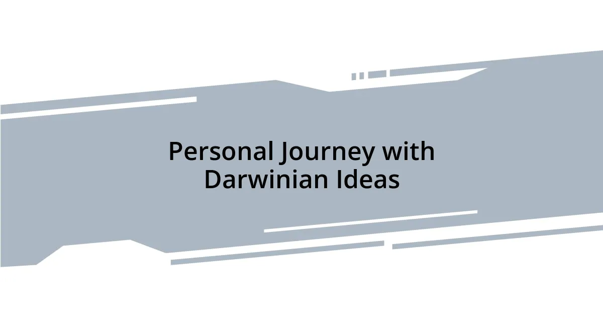 Personal Journey with Darwinian Ideas
