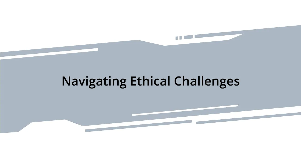 Navigating Ethical Challenges