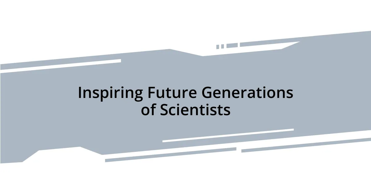 Inspiring Future Generations of Scientists