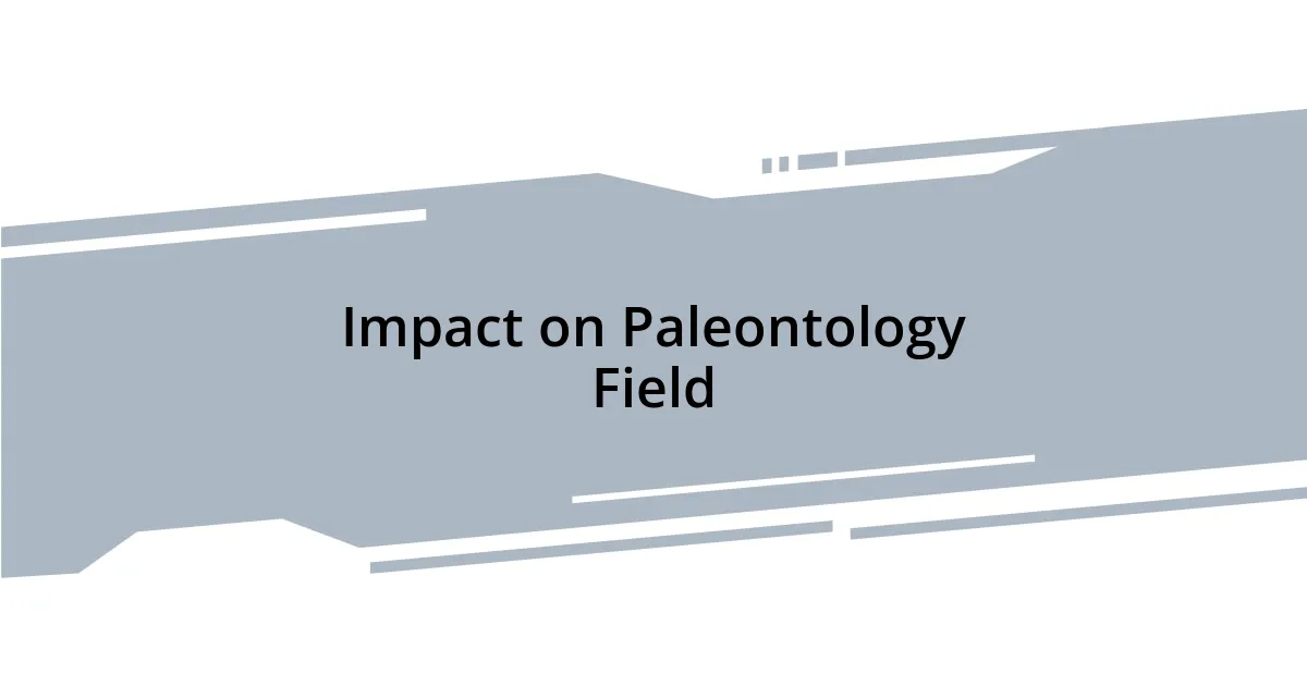 Impact on Paleontology Field