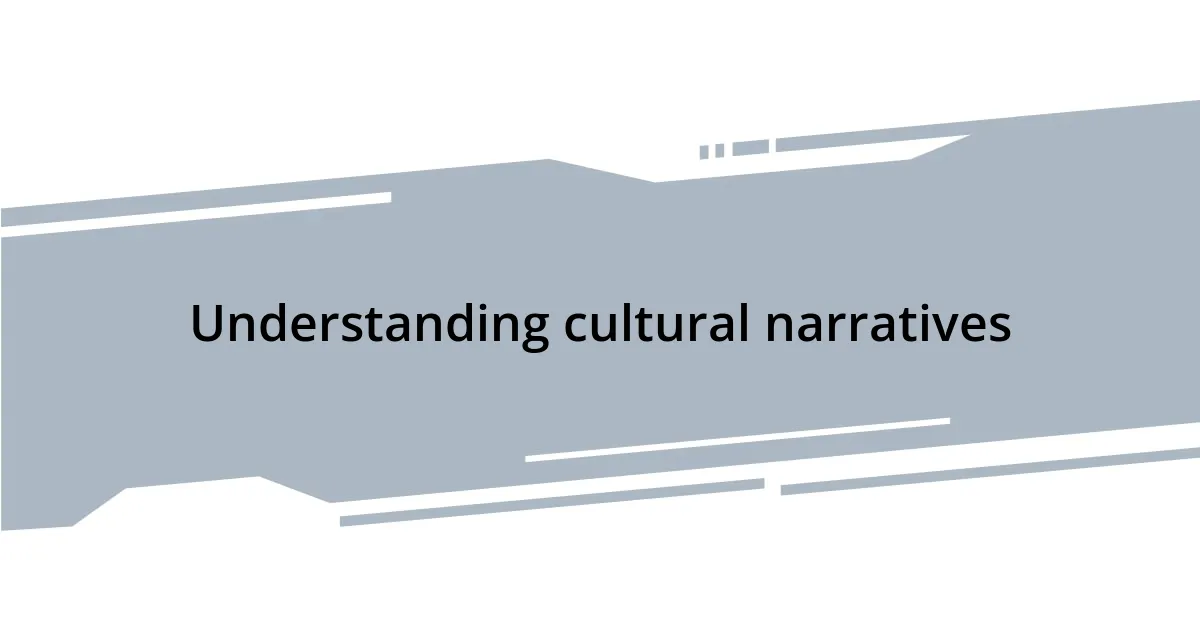 Understanding cultural narratives