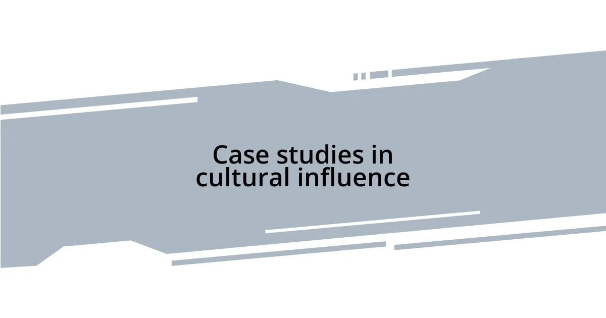 Case studies in cultural influence