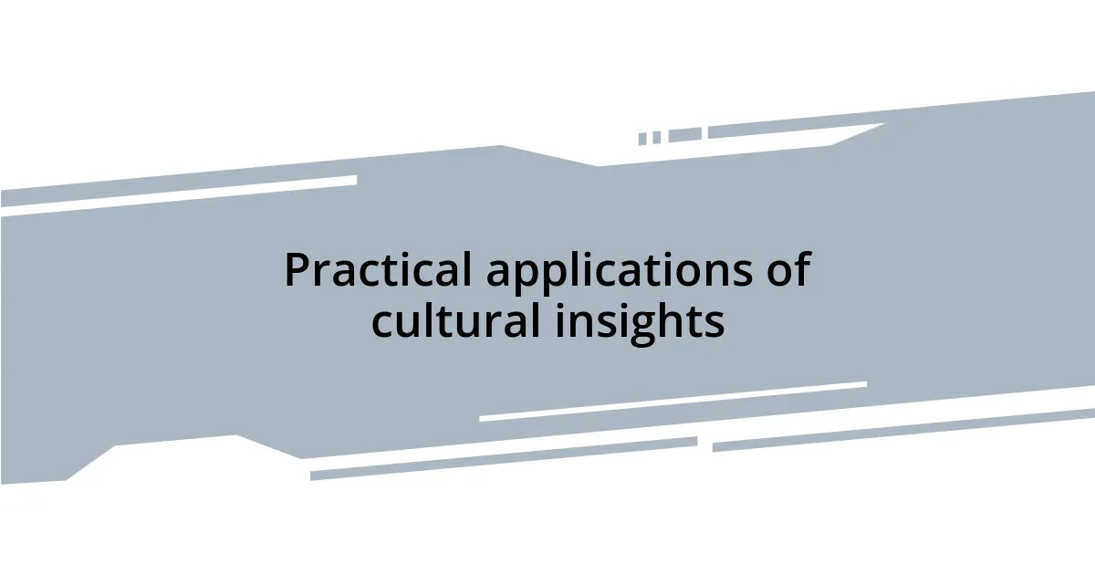 Practical applications of cultural insights