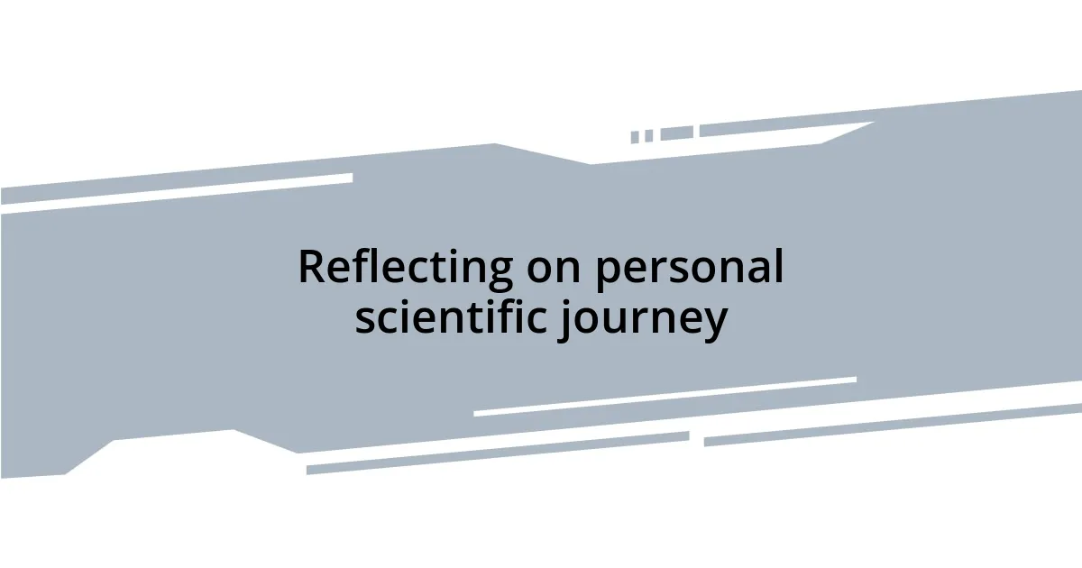 Reflecting on personal scientific journey