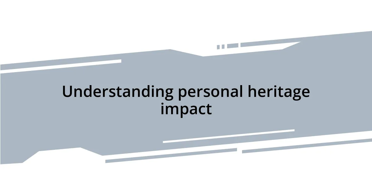 Understanding personal heritage impact