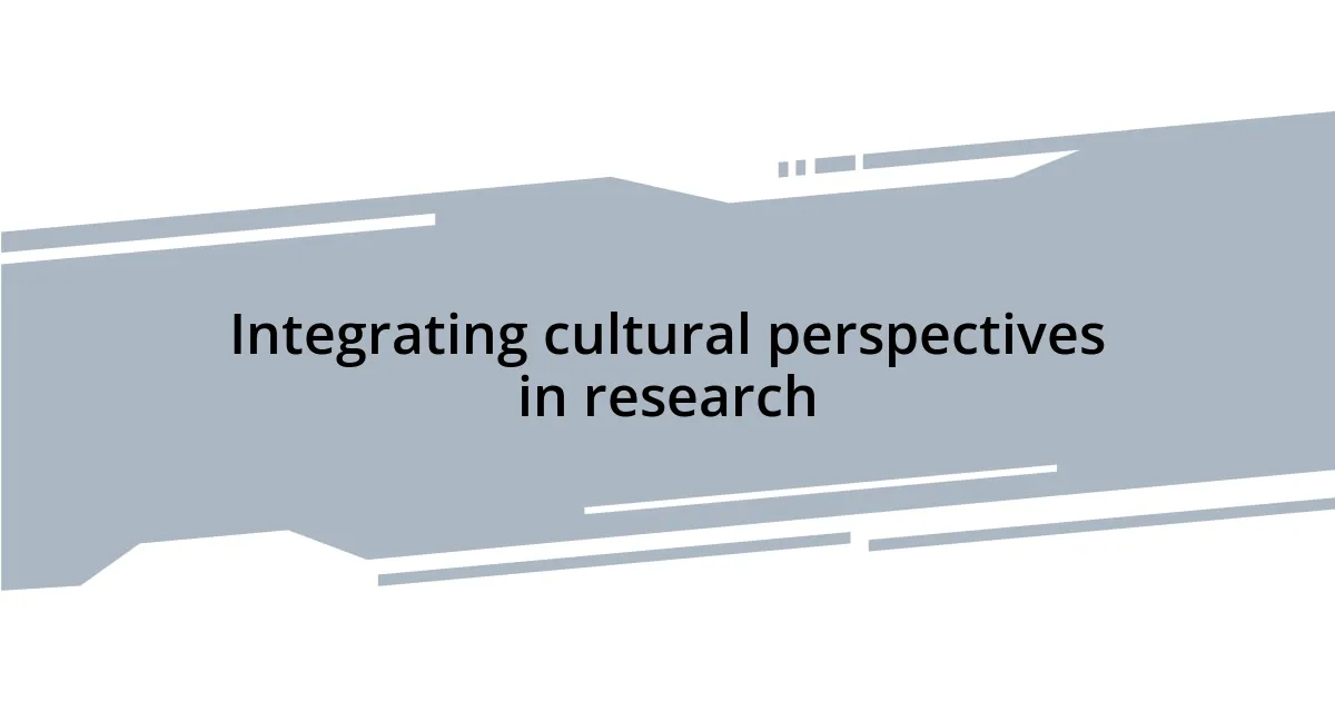 Integrating cultural perspectives in research