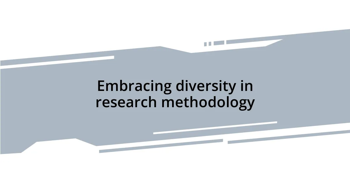 Embracing diversity in research methodology