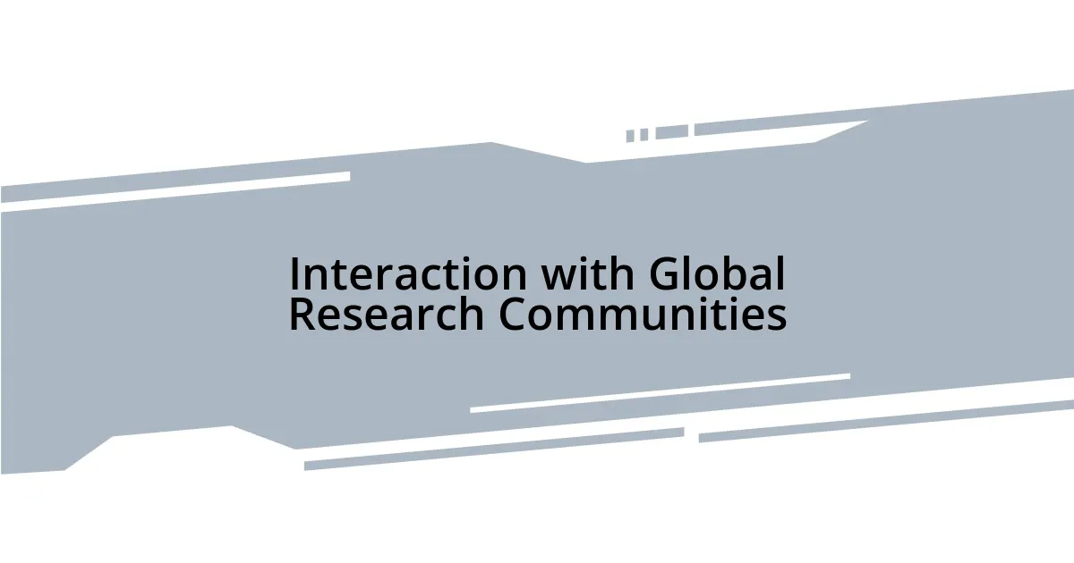 Interaction with Global Research Communities