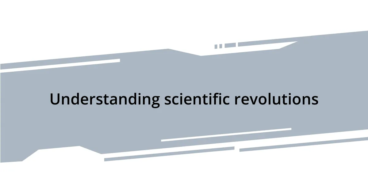 Understanding scientific revolutions