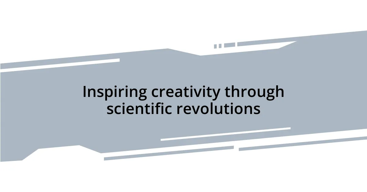 Inspiring creativity through scientific revolutions