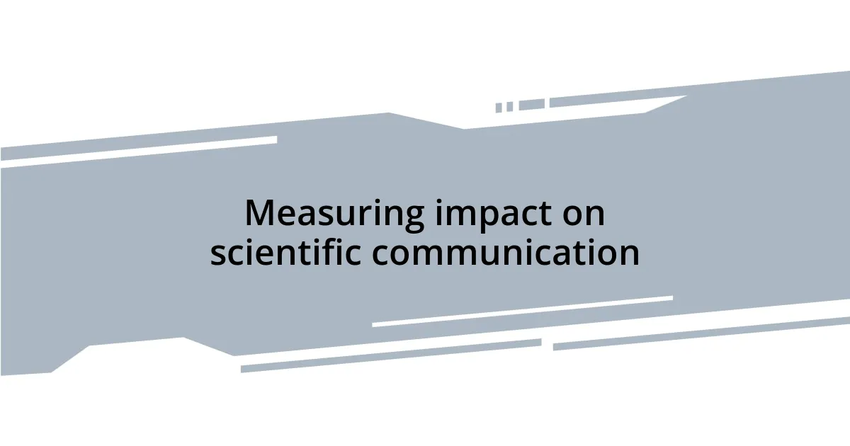 Measuring impact on scientific communication