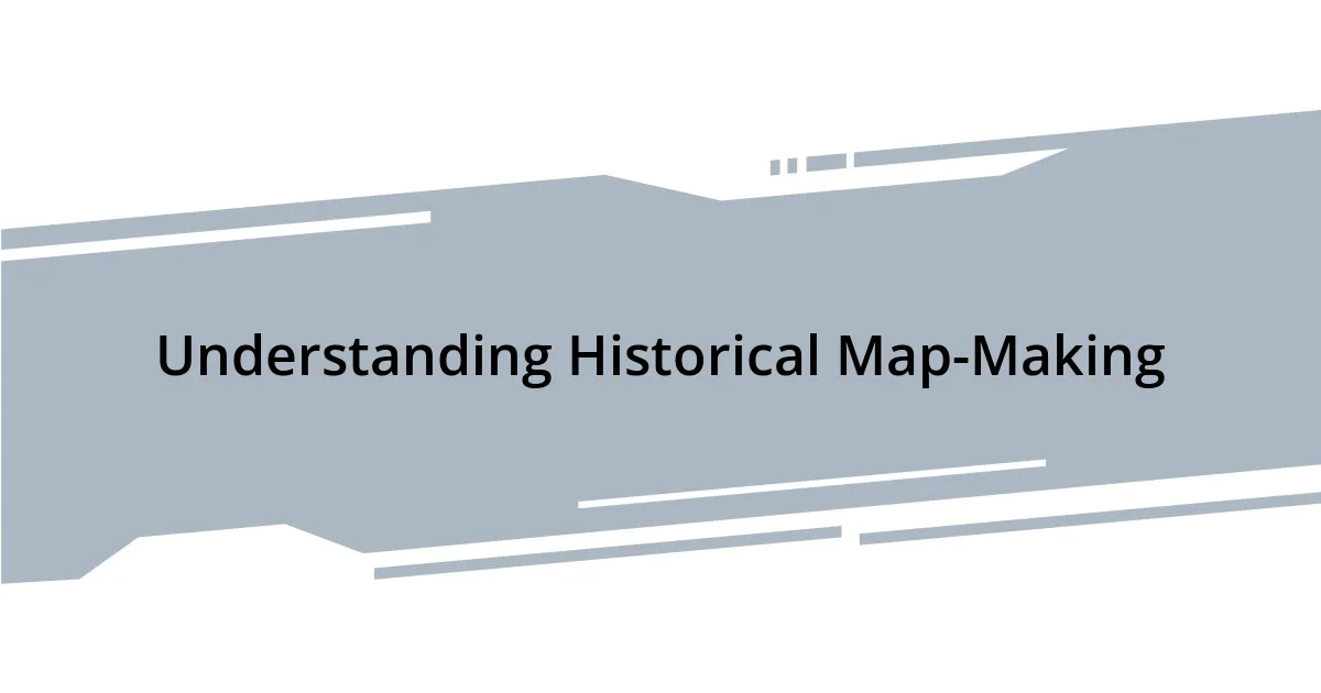 Understanding Historical Map-Making