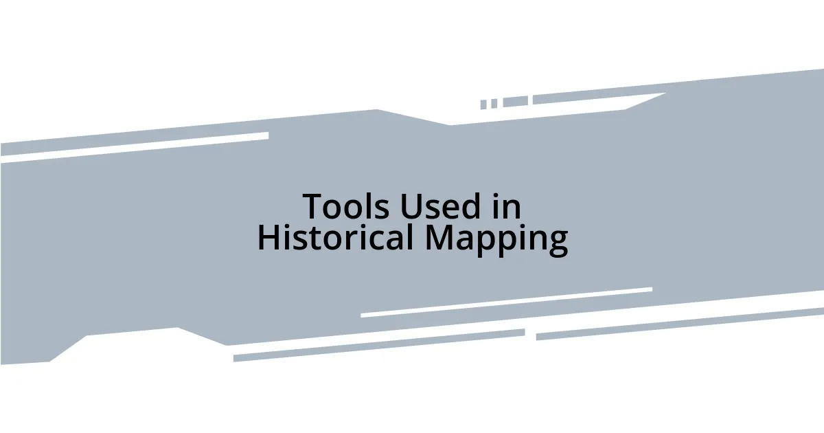 Tools Used in Historical Mapping