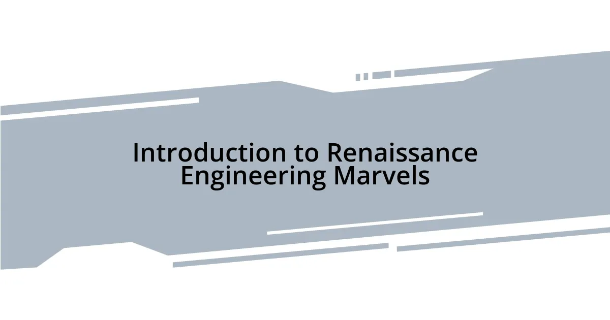 Introduction to Renaissance Engineering Marvels