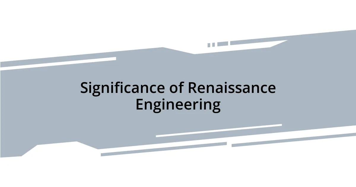 Significance of Renaissance Engineering