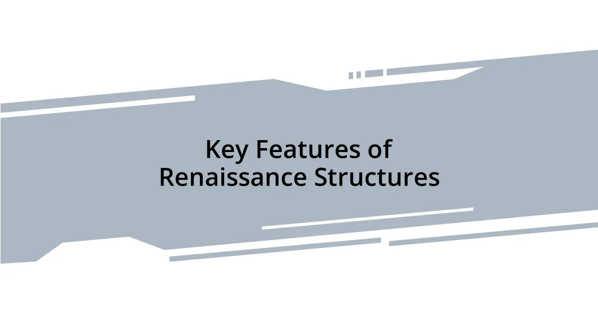 Key Features of Renaissance Structures