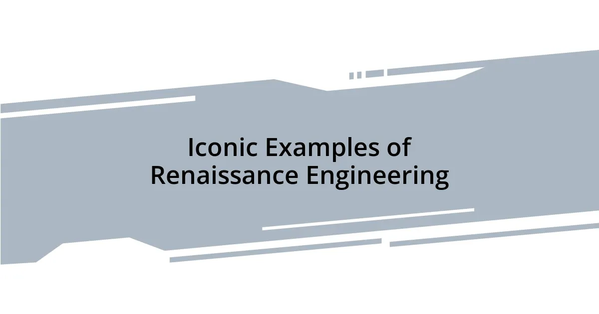 Iconic Examples of Renaissance Engineering