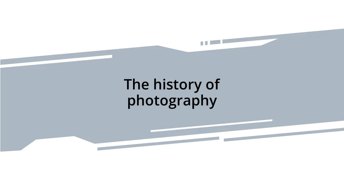 The history of photography