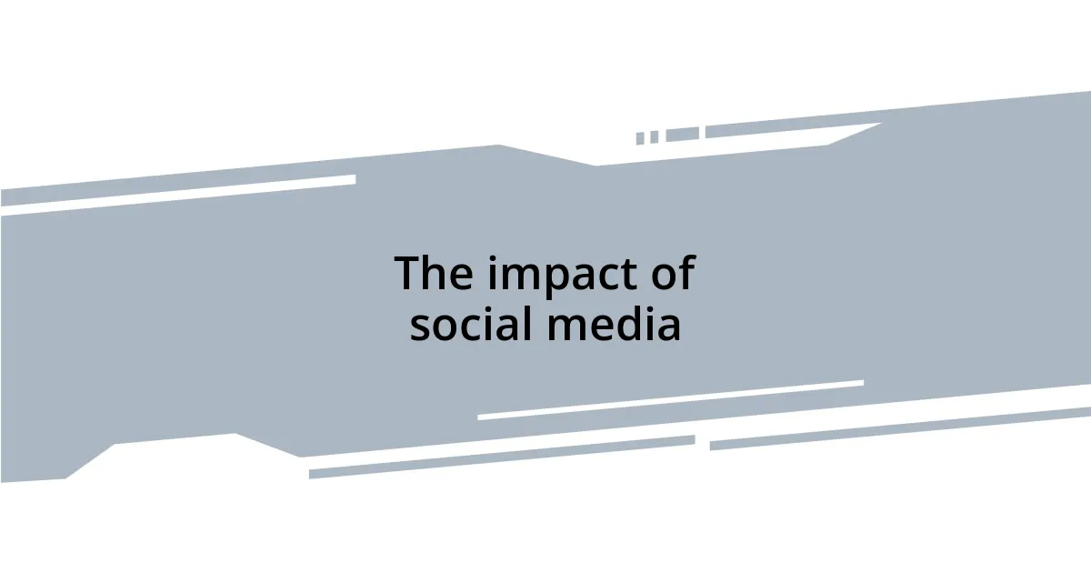 The impact of social media