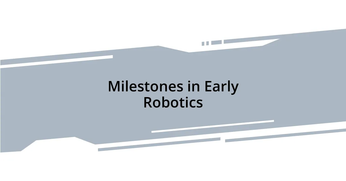 Milestones in Early Robotics