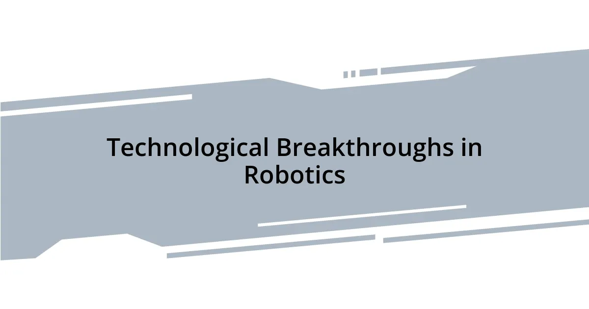 Technological Breakthroughs in Robotics