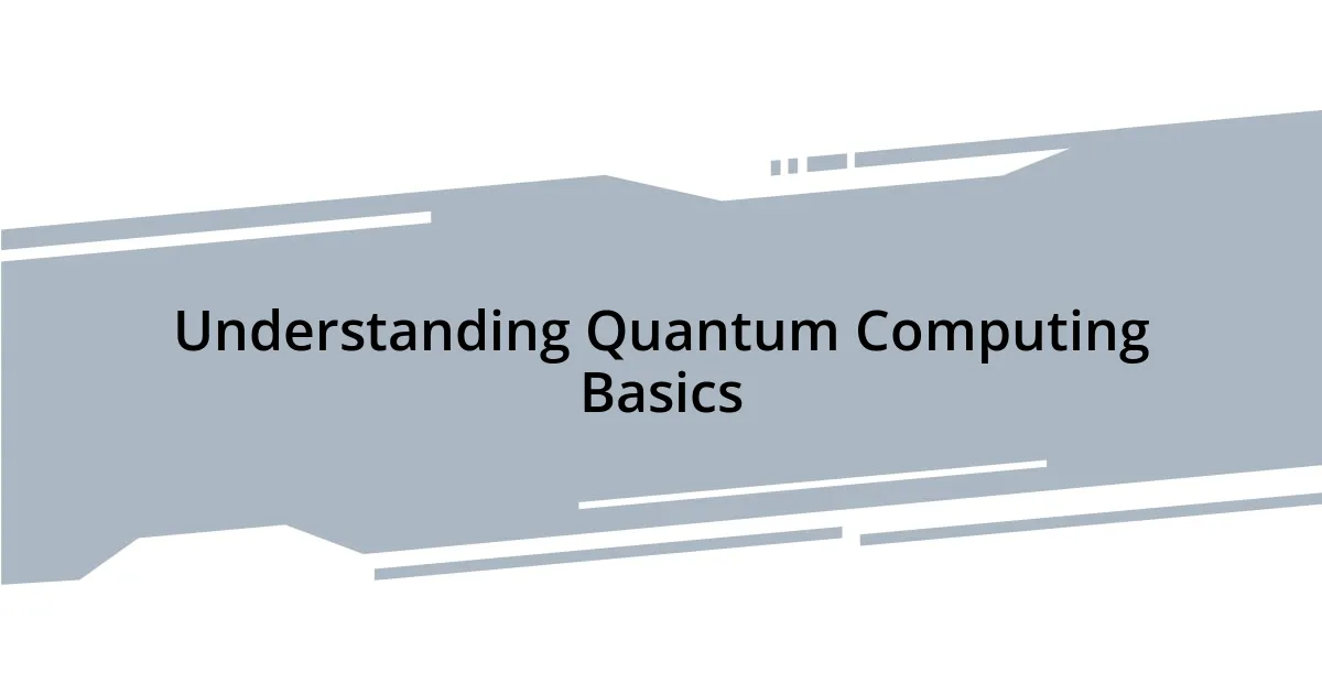 Understanding Quantum Computing Basics