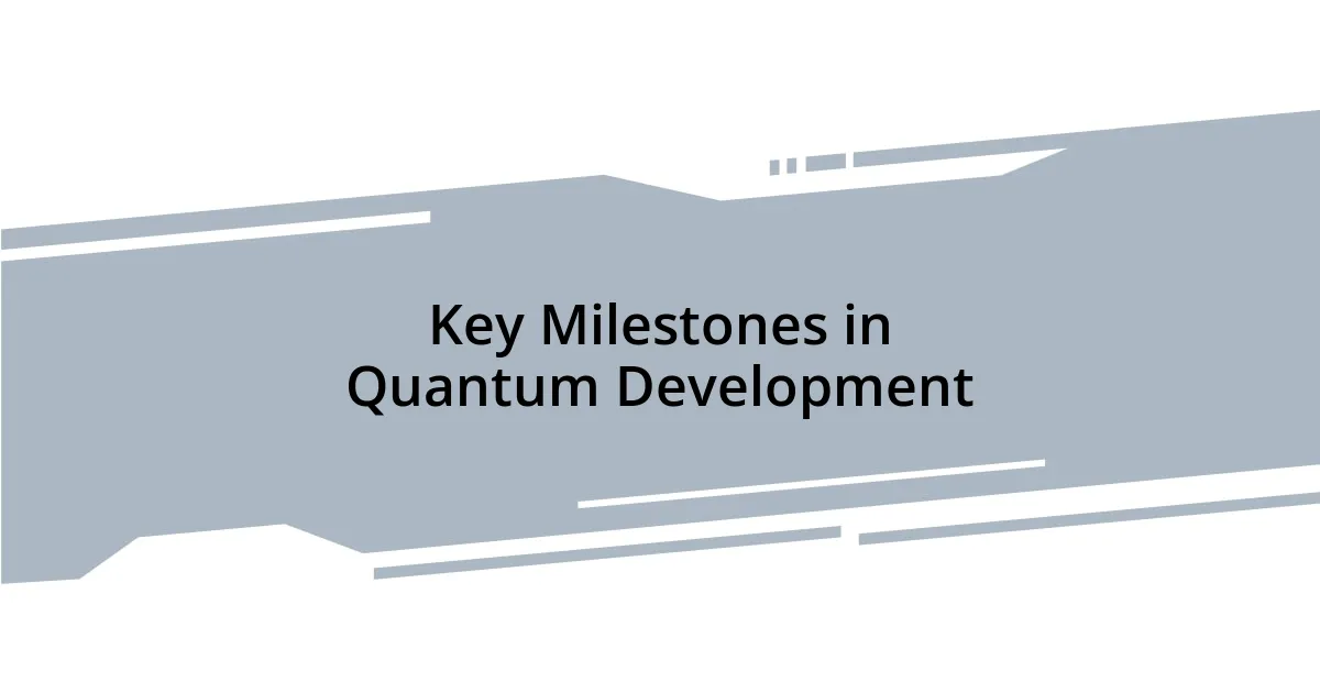 Key Milestones in Quantum Development
