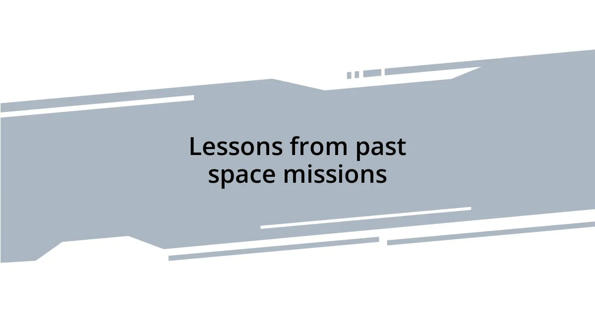 Lessons from past space missions