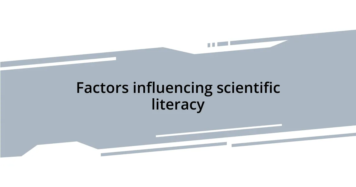 Factors influencing scientific literacy