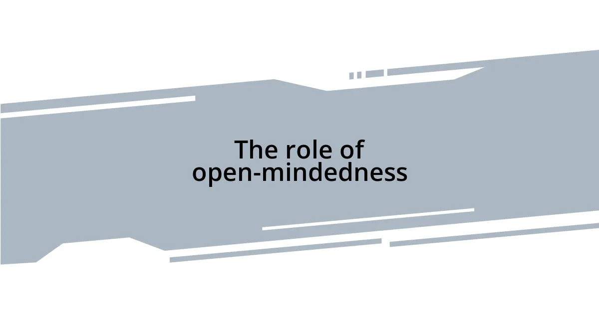The role of open-mindedness