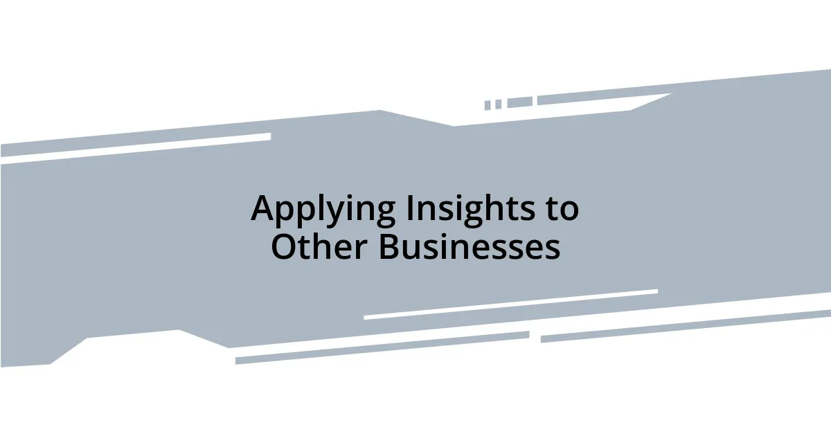 Applying Insights to Other Businesses