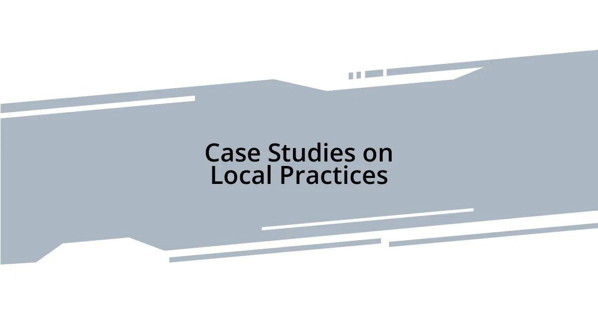Case Studies on Local Practices
