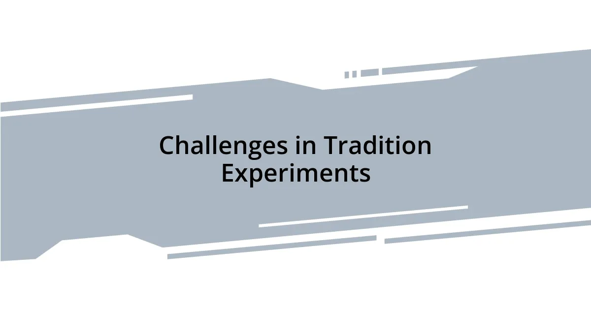Challenges in Tradition Experiments