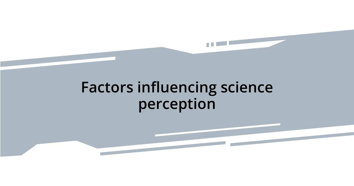 Factors influencing science perception