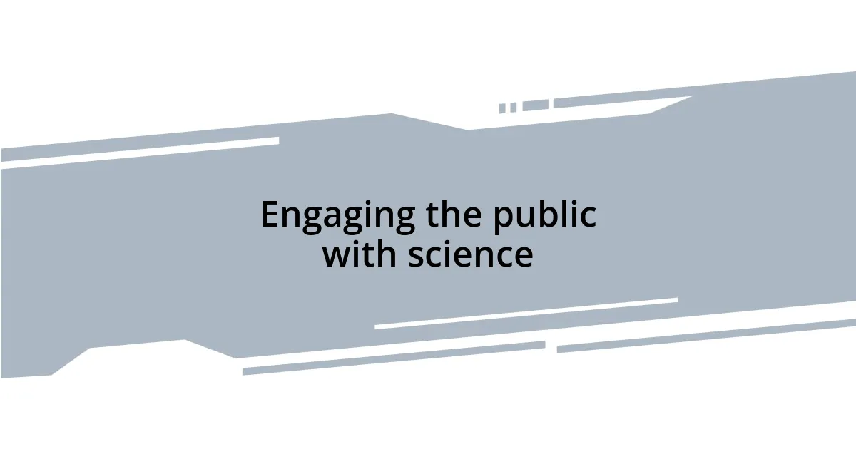 Engaging the public with science