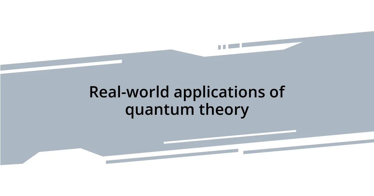 Real-world applications of quantum theory