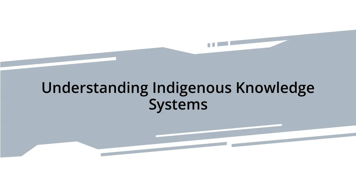 Understanding Indigenous Knowledge Systems