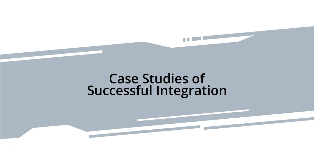 Case Studies of Successful Integration