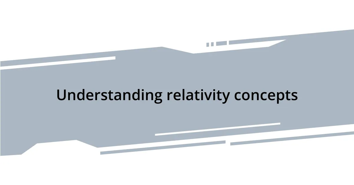Understanding relativity concepts