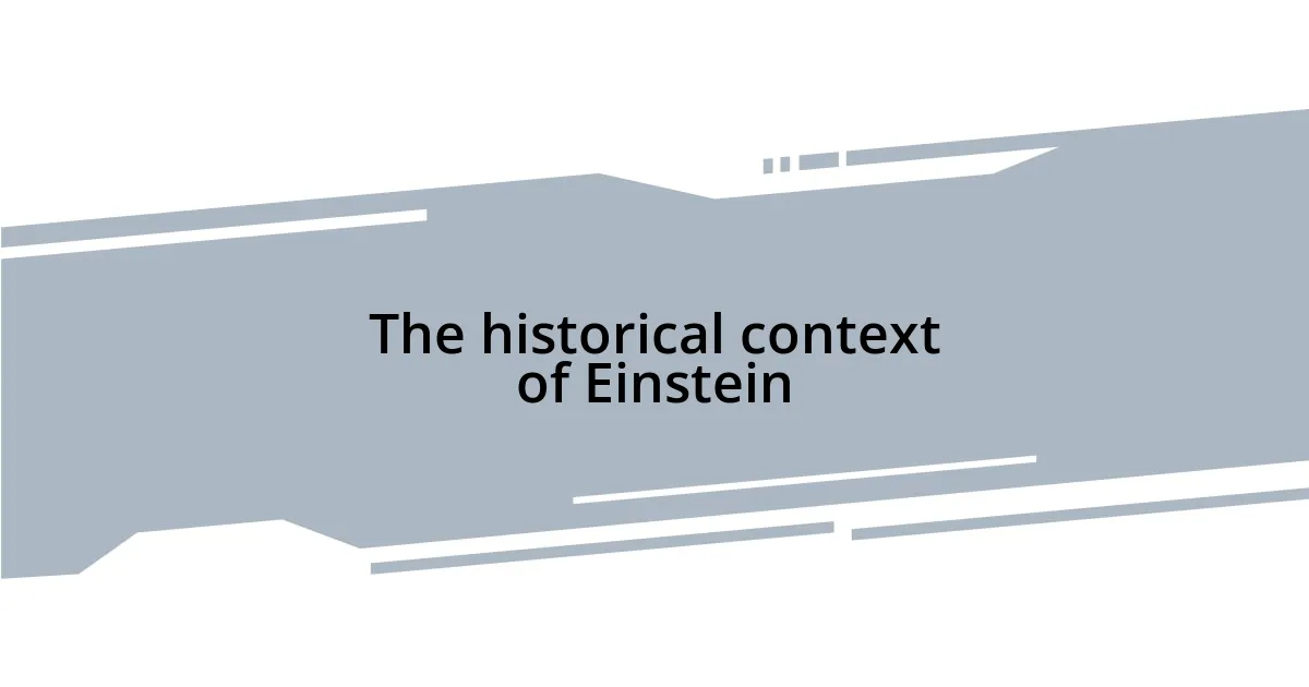The historical context of Einstein