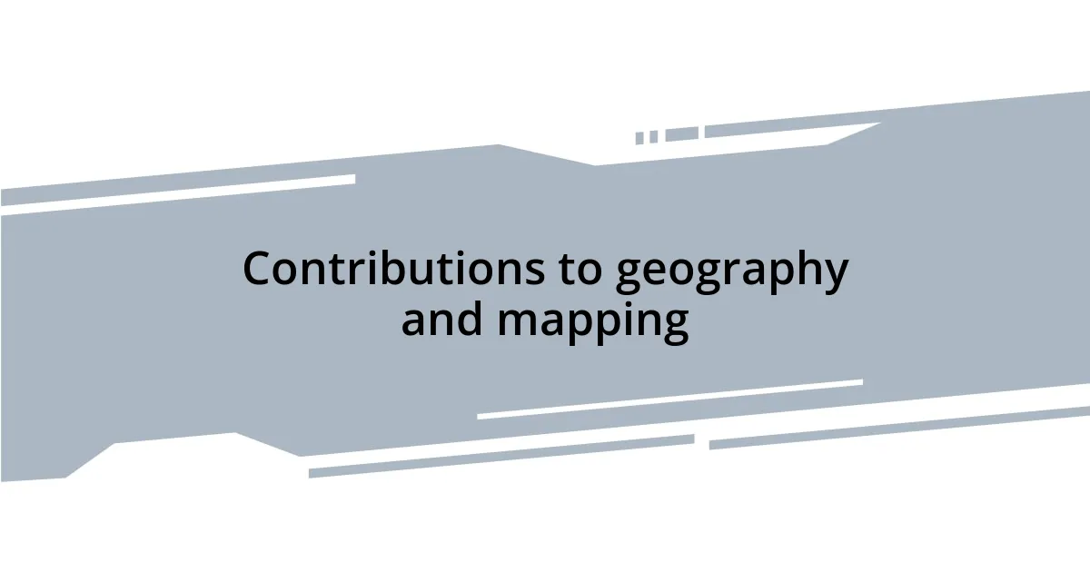 Contributions to geography and mapping
