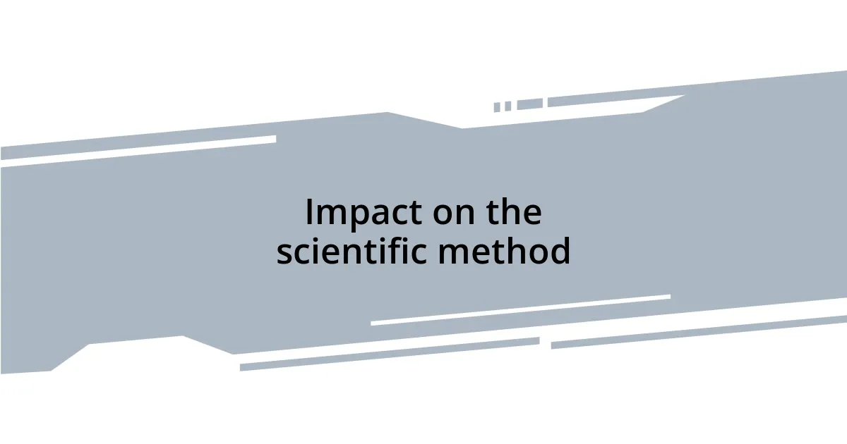 Impact on the scientific method