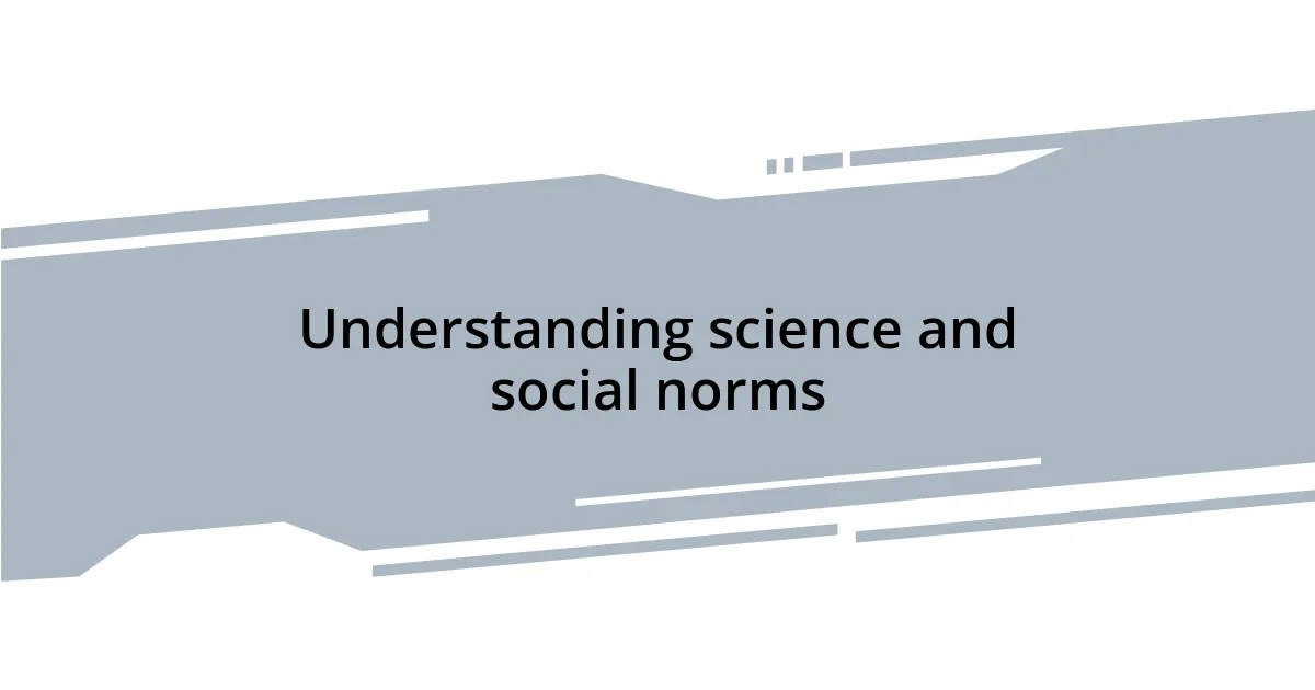 Understanding science and social norms
