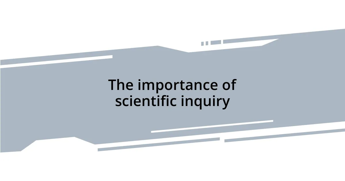 The importance of scientific inquiry