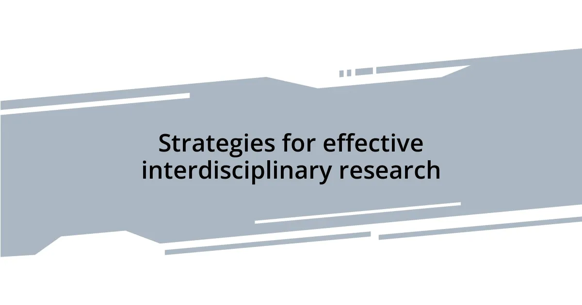 Strategies for effective interdisciplinary research