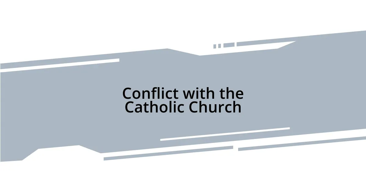 Conflict with the Catholic Church