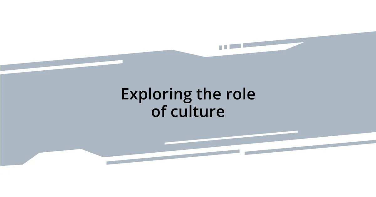 Exploring the role of culture