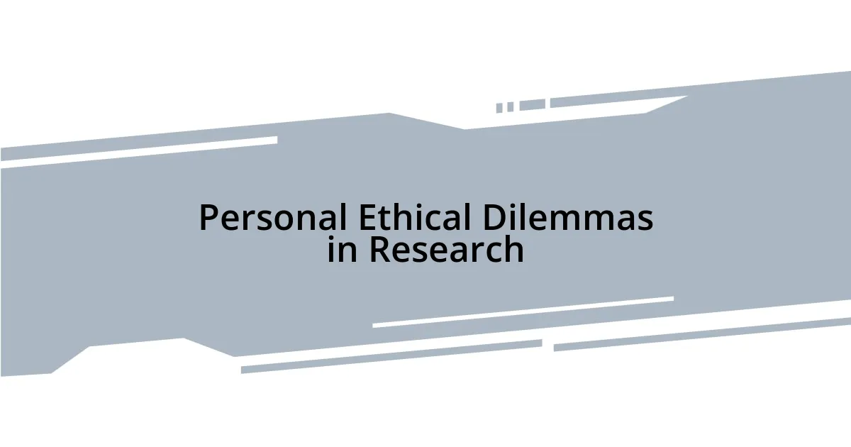 Personal Ethical Dilemmas in Research